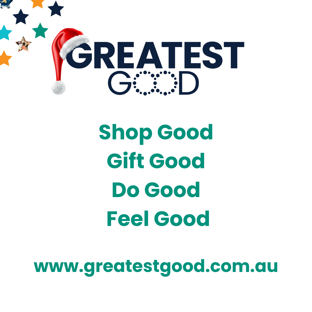 The Greatest Good logo with a Santa hat on the letter 'G', surrounded by colourful stars. Below, the text reads: 'Shop Good, Gift Good, Do Good, Feel Good', followed by the website address 'www.greatestgood.com.au'