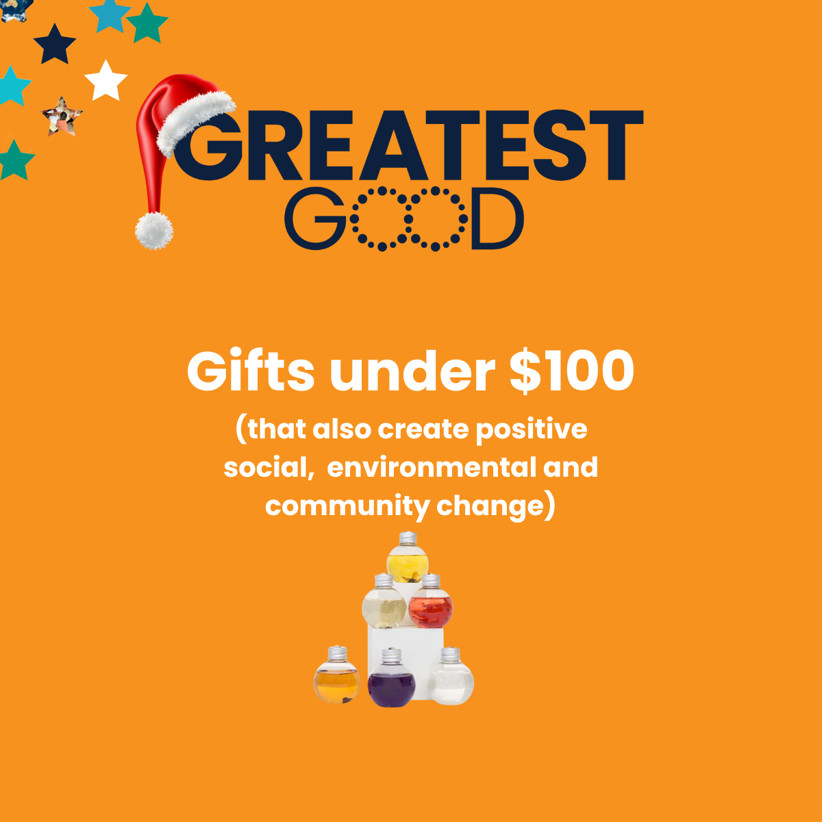 A orange background featuring the Greatest Good logo with a Santa hat on the letter 'G'. Below, the text reads: 'Gifts under $100 (that also create positive social, environmental and community change)' with a small pyramid of colourful glass jar candles at the bottom