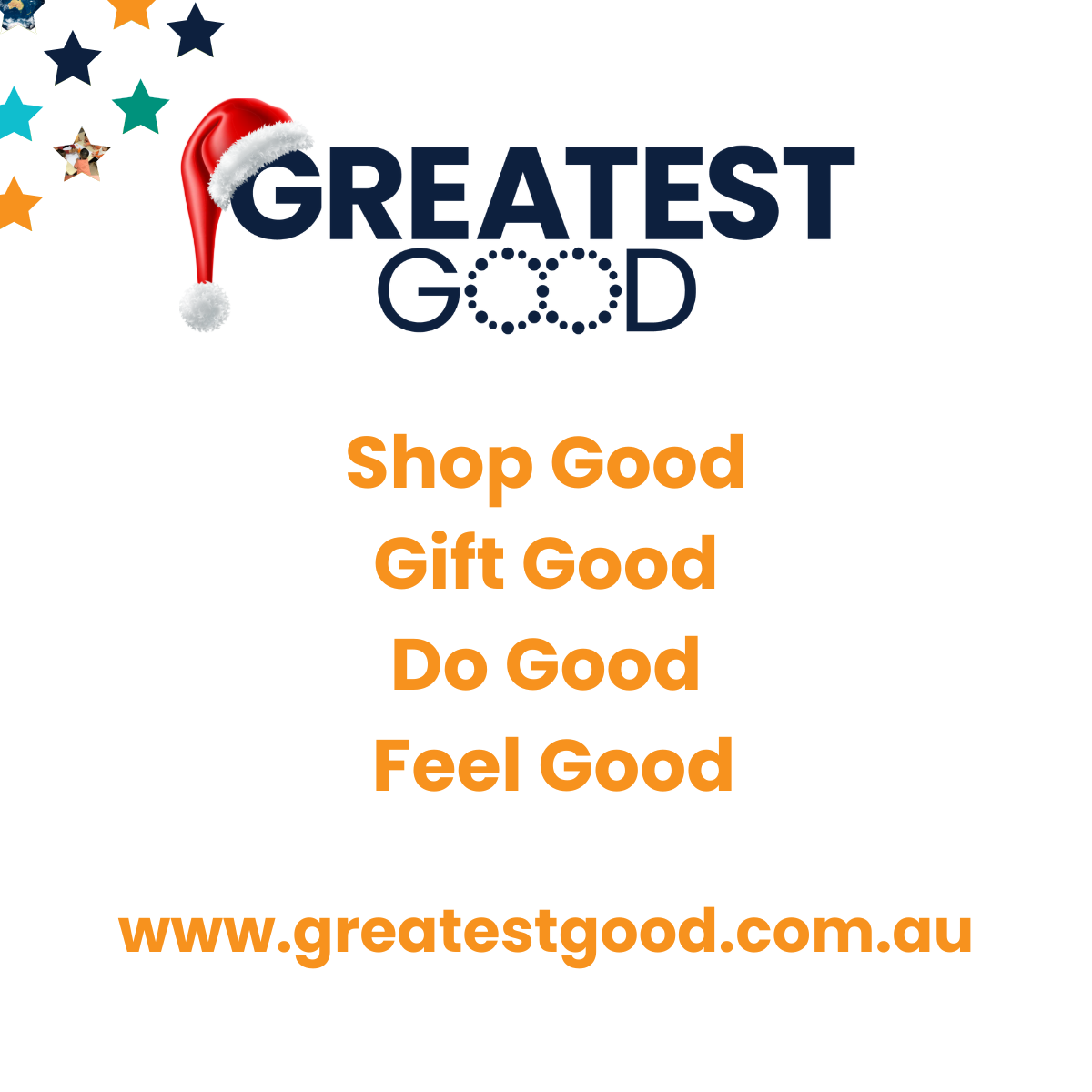 The Greatest Good logo with a Santa hat surrounded by colourful stars. Below, the text reads: 'Shop Good, Gift Good, Do Good, Feel Good', followed by the website address 'www.greatestgood.com.au' in orange