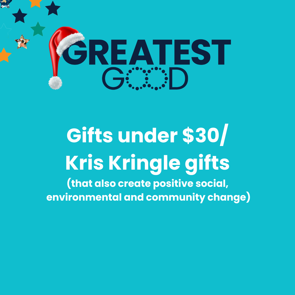 A blue tile with stars and the greatest good logo wearing a christmas hat and the white text underneath it reads Gifts under $30 / Kris Kringle gifts (that also create positive social, environmental and community change)