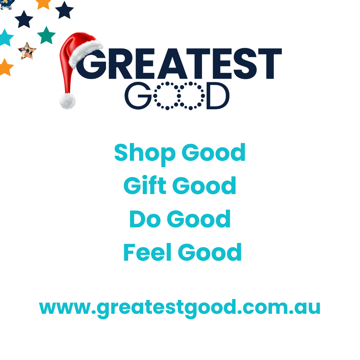 A tile with stars and the greatest good logo wearing a christmas hat reads Shop good, gift good do good feel good in blue. Underneath is the web address www.greatestgood.com.au